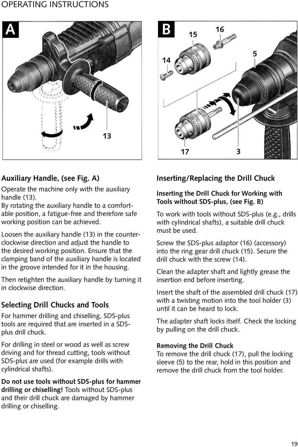 Loosen the auxiliary handle (13) in the counterclockwise direction and adjust the handle to the desired working position.