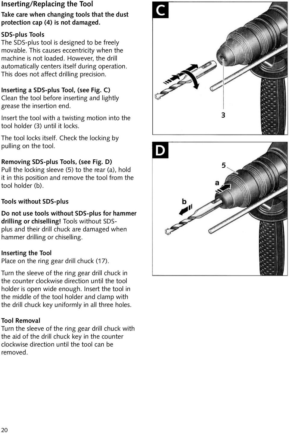 C) Clean the tool before inserting and lightly grease the insertion end. Insert the tool with a twisting motion into the tool holder (3) until it locks. The tool locks itself.