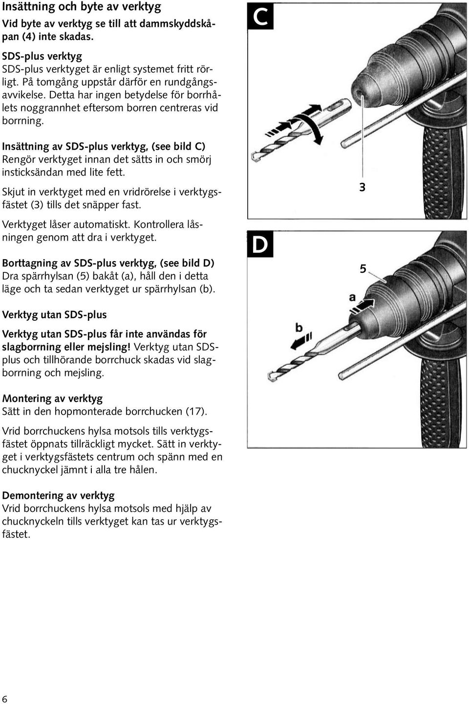 Insättning av SDS-plus verktyg, (see bild C) Rengör verktyget innan det sätts in och smörj insticksändan med lite fett.