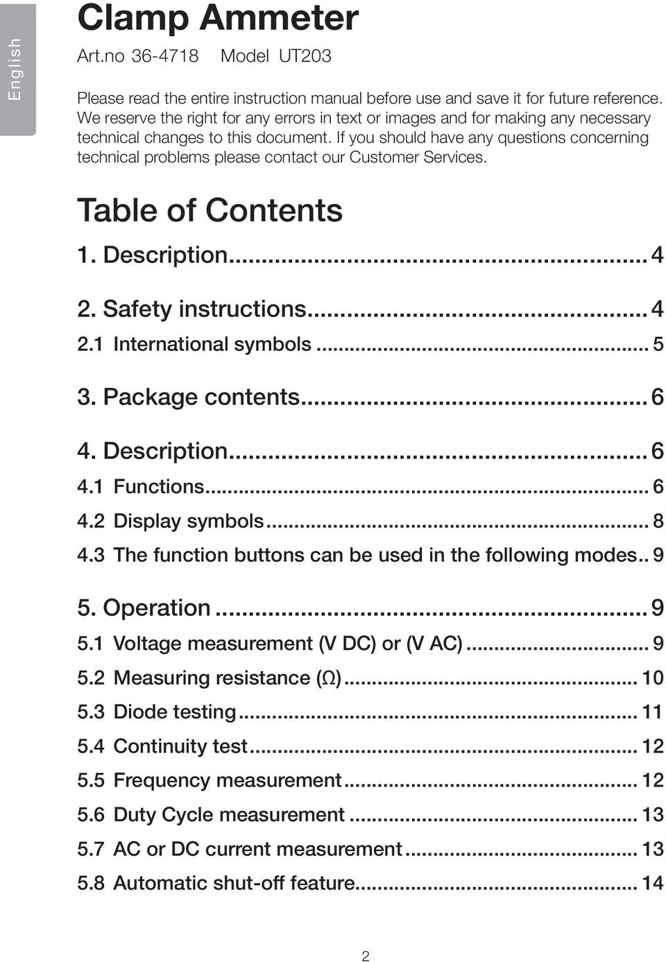 If you should have any questions concerning technical problems please contact our Customer Services. Table of Contents 1. Description...4 2. Safety instructions...4 2.1 International symbols... 5 3.