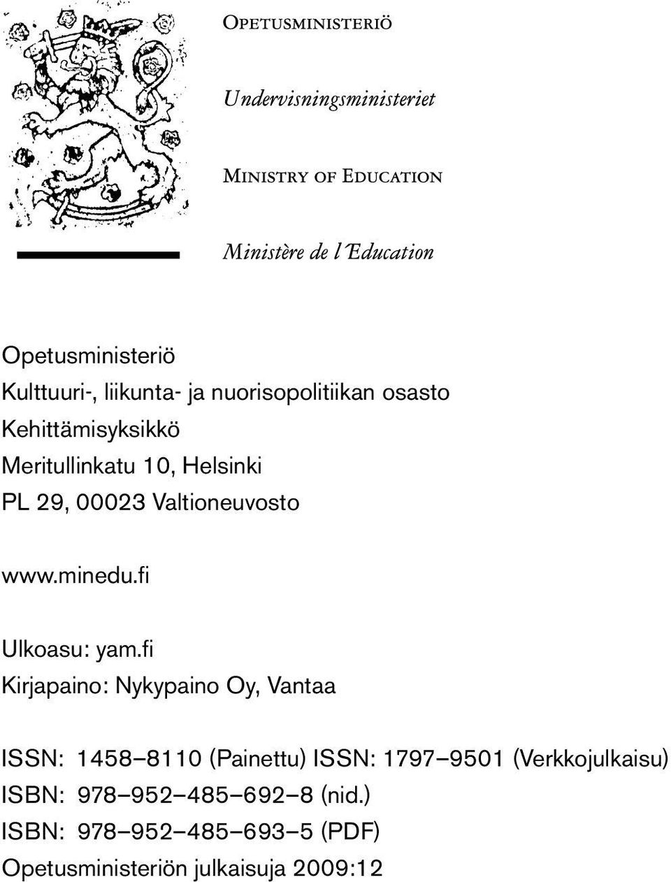 fi Kirjapaino: Nykypaino Oy, Vantaa ISSN: 1458 8110 (Painettu) ISSN: 1797 9501