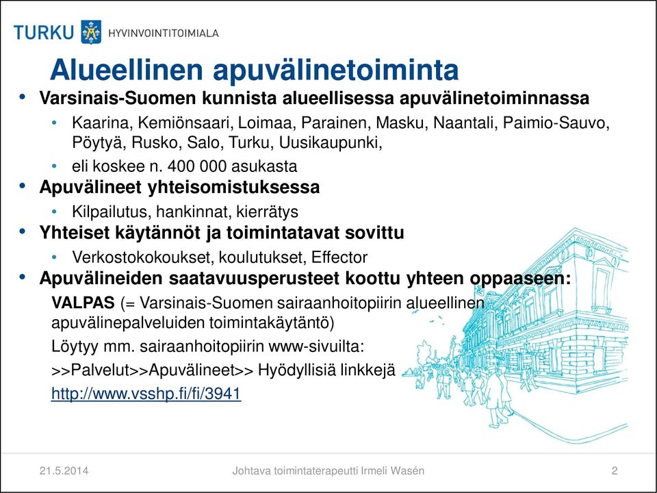 400 000 asukasta Apuvälineet yhteisomistuksessa Kilpailutus, hankinnat, kierrätys Yhteiset käytännöt ja toimintatavat sovittu Verkostokokoukset, koulutukset, Effector