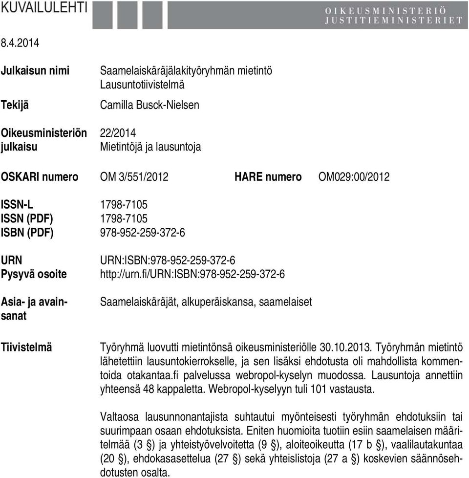 fi/urn:isbn:978-952-259-372-6 Saamelaiskäräjät, alkuperäiskansa, saamelaiset Työryhmä luovutti mietintönsä oikeusministeriölle 30.10.2013.