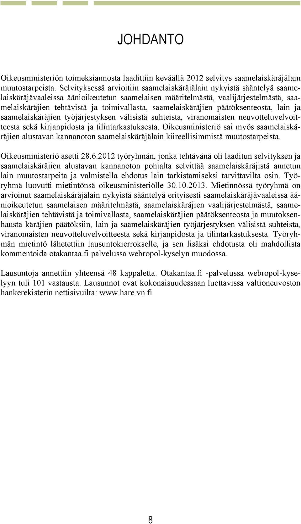 saamelaiskäräjien päätöksenteosta, lain ja saamelaiskäräjien työjärjestyksen välisistä suhteista, viranomaisten neuvotteluvelvoitteesta sekä kirjanpidosta ja tilintarkastuksesta.