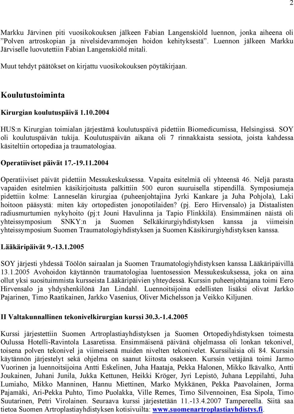 2004 HUS:n Kirurgian toimialan järjestämä koulutuspäivä pidettiin Biomedicumissa, Helsingissä. SOY oli koulutuspäivän tukija.