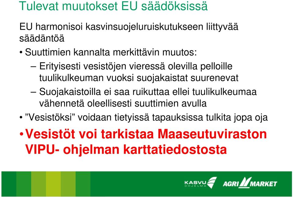 suurenevat Suojakaistoilla ei saa ruikuttaa ellei tuulikulkeumaa vähennetä oleellisesti suuttimien avulla