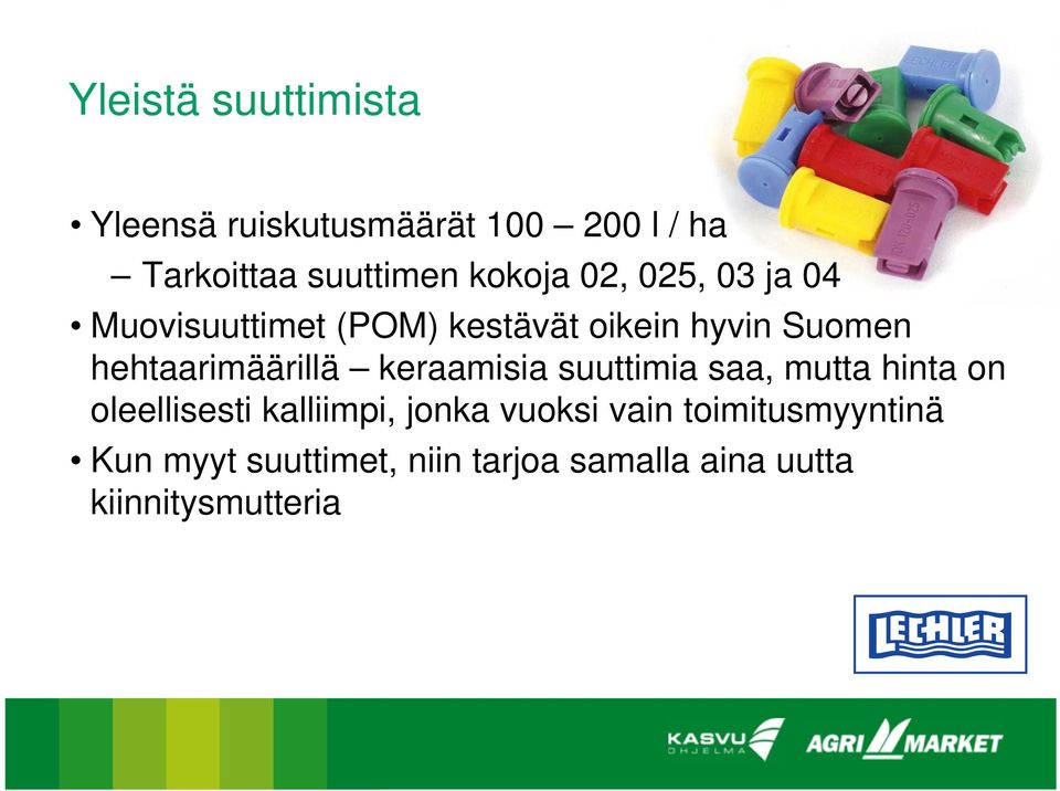 hehtaarimäärillä keraamisia suuttimia saa, mutta hinta on oleellisesti kalliimpi,