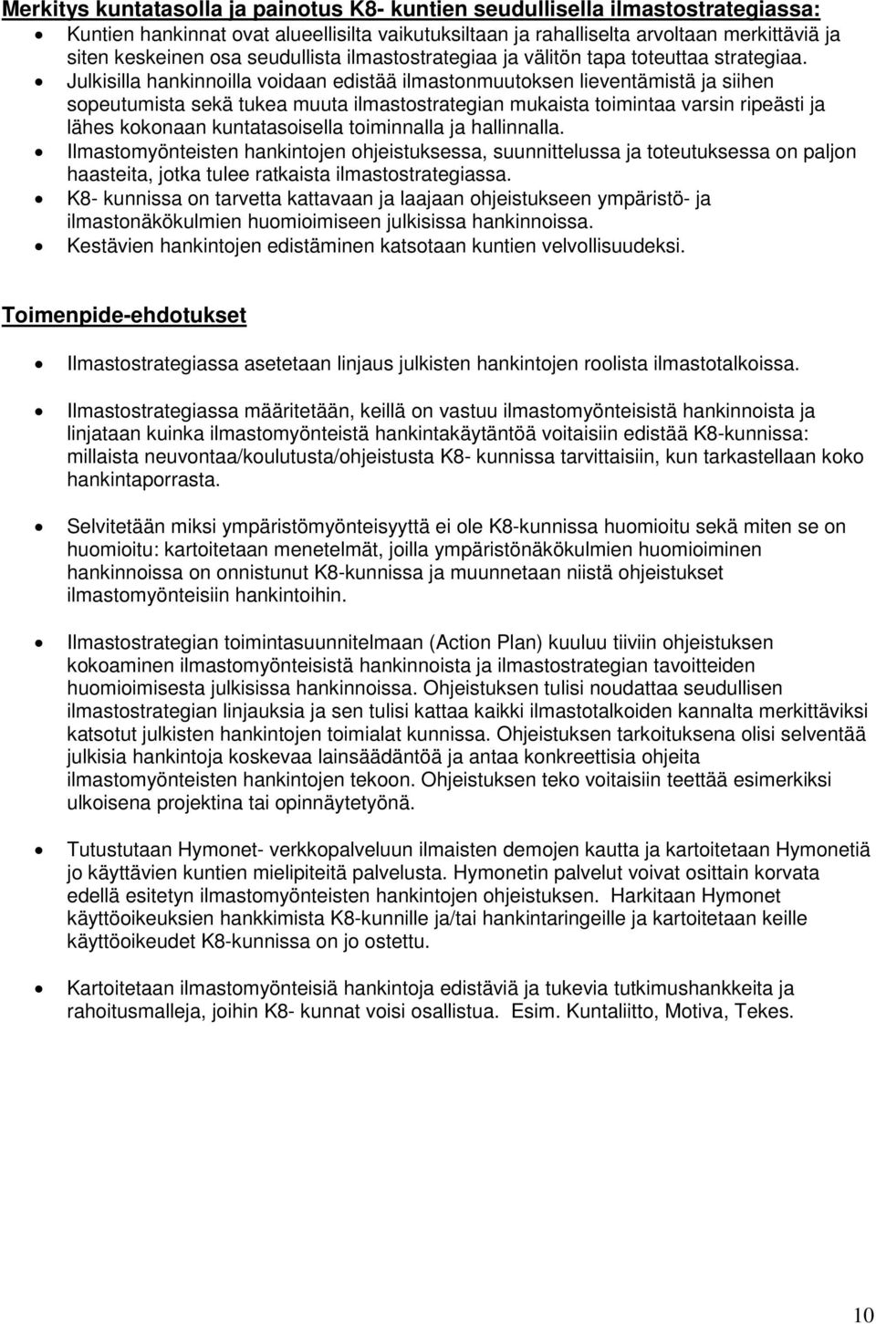 Julkisilla hankinnoilla voidaan edistää ilmastonmuutoksen lieventämistä ja siihen sopeutumista sekä tukea muuta ilmastostrategian mukaista toimintaa varsin ripeästi ja lähes kokonaan kuntatasoisella