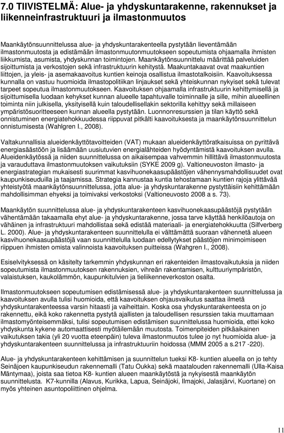 Maankäytönsuunnittelu määrittää palveluiden sijoittumista ja verkostojen sekä infrastruktuurin kehitystä.