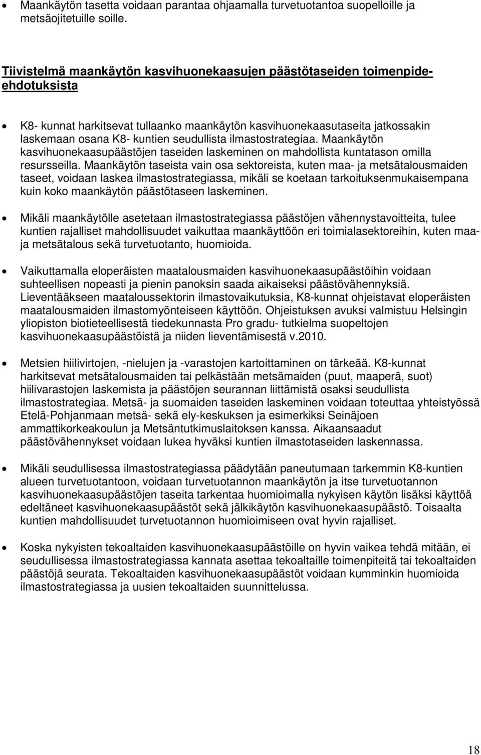 ilmastostrategiaa. Maankäytön kasvihuonekaasupäästöjen taseiden laskeminen on mahdollista kuntatason omilla resursseilla.