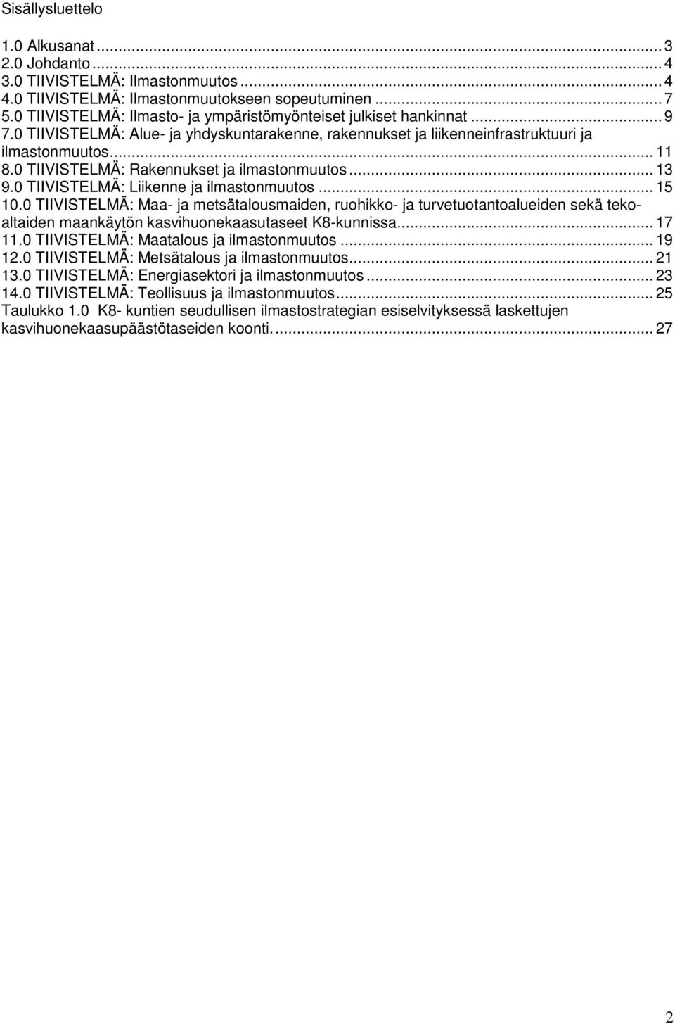 0 TIIVISTELMÄ: Rakennukset ja ilmastonmuutos... 13 9.0 TIIVISTELMÄ: Liikenne ja ilmastonmuutos... 15 10.