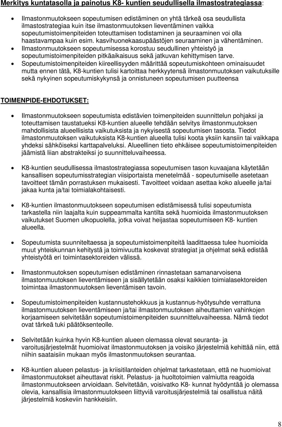 Ilmastonmuutokseen sopeutumisessa korostuu seudullinen yhteistyö ja sopeutumistoimenpiteiden pitkäaikaisuus sekä jatkuvan kehittymisen tarve.