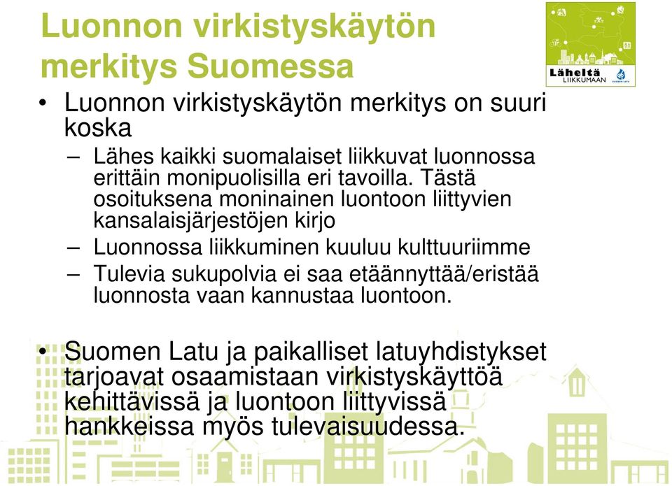 Tästä osoituksena moninainen luontoon liittyvien kansalaisjärjestöjen kirjo Luonnossa liikkuminen kuuluu kulttuuriimme Tulevia