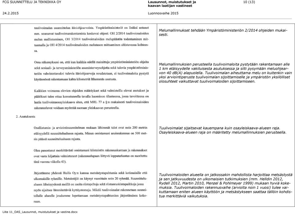 Tuulivoimalan aiheuttama melu on kuitenkin vain yksi arviointiperuste tuulivoimalan sijoittamiselle ja ympäristön yksilölliset olosuhteet vaikuttavat tuulivoimaloiden sijoittamiseen.