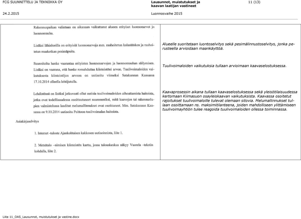 Kaavaprosessin aikana tullaan kaavaselostuksessa sekä yleisötilaisuudessa kertomaan Kiimasuon osayleiskaavan vaikutuksista.