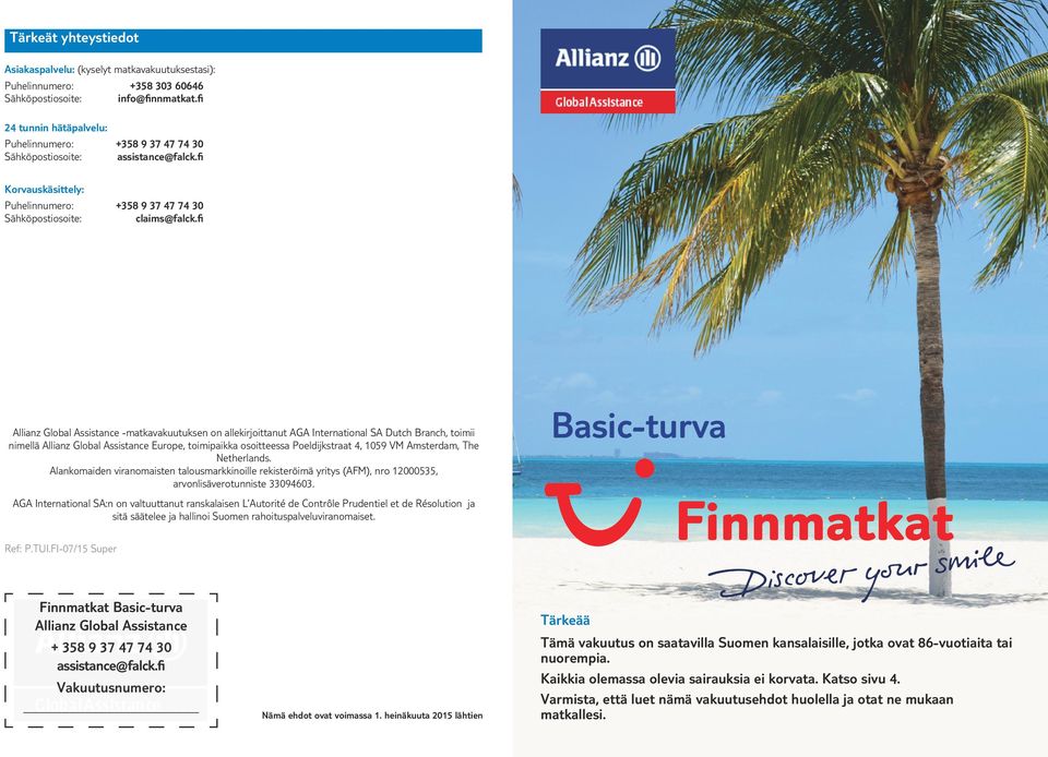 fi Allianz Global Assistance -matkavakuutuksen on allekirjoittanut AGA International SA Dutch Branch, toimii nimellä Allianz Global Assistance Europe, toimipaikka osoitteessa Poeldijkstraat, 1059 VM