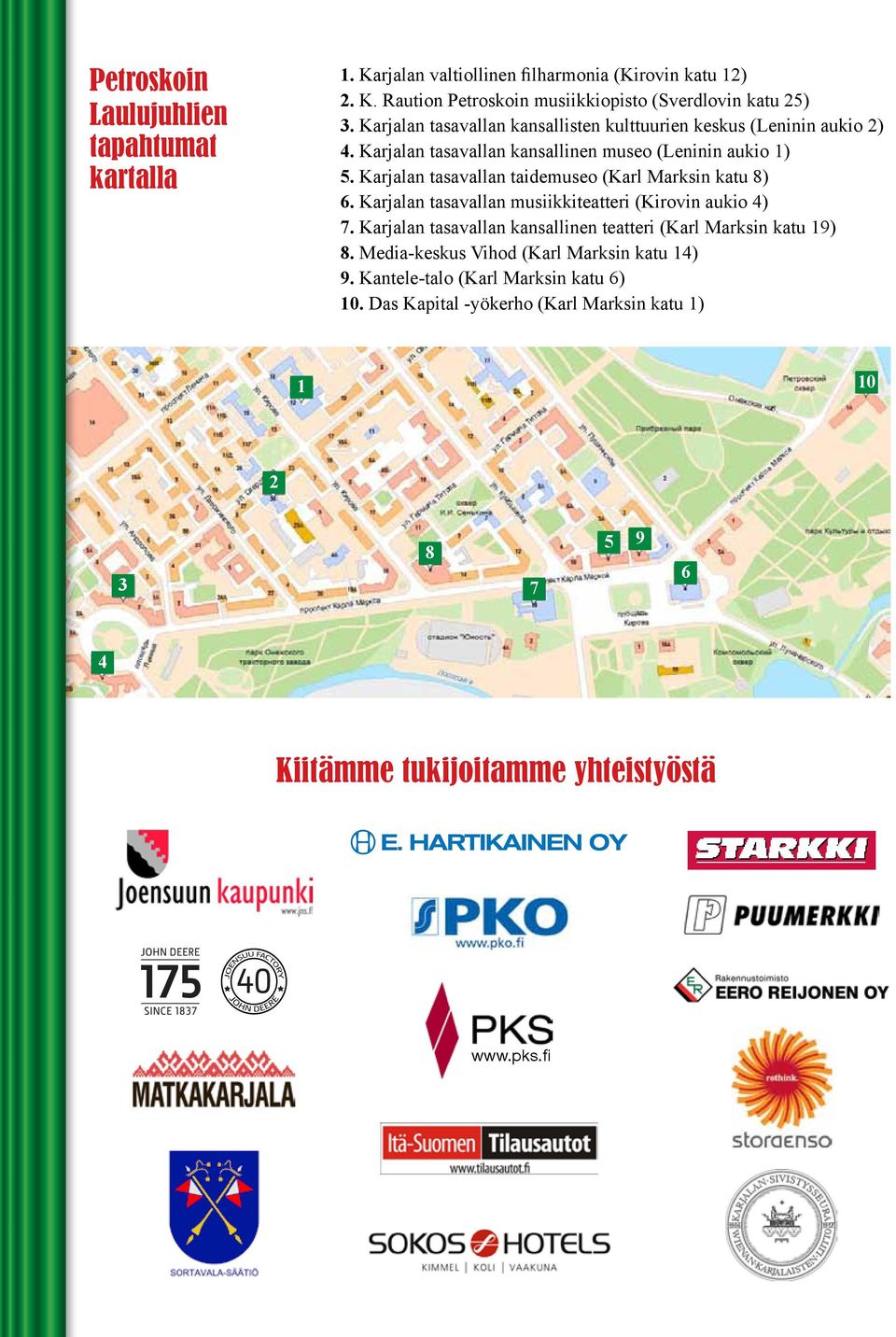 Karjalan tasavallan taidemuseo (Karl Marksin katu 8) 6. Karjalan tasavallan musiikkiteatteri (Kirovin aukio 4) 7.