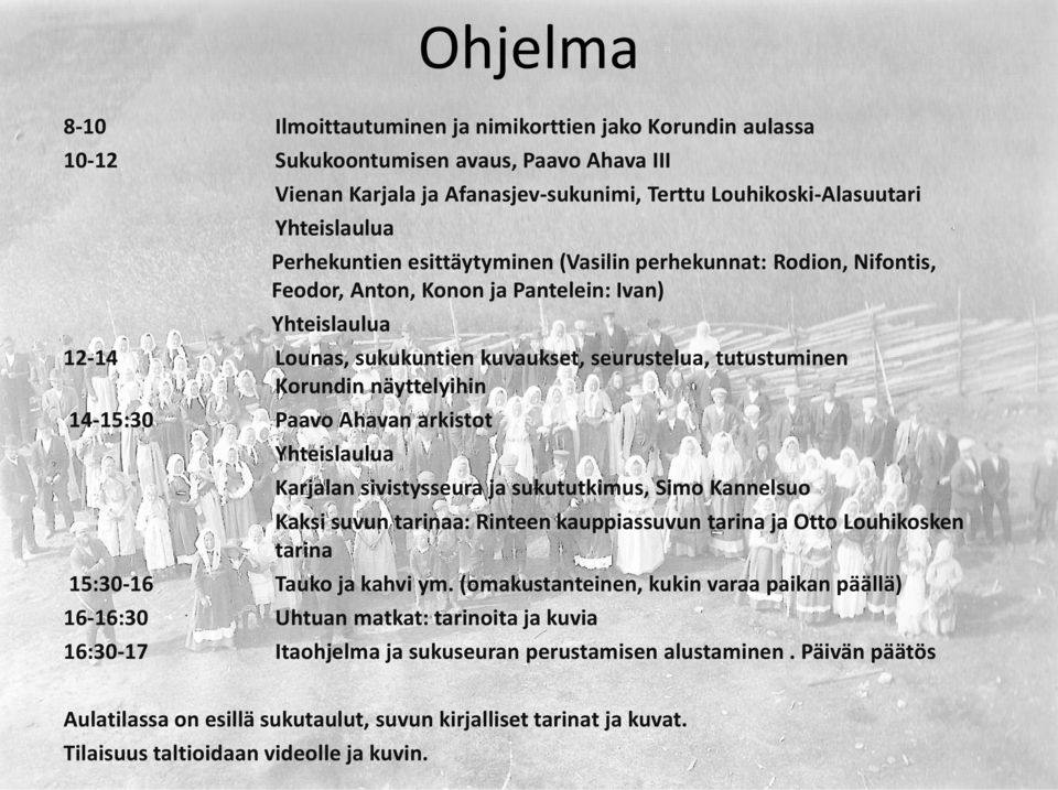 näyttelyihin 14-15:30 Paavo Ahavan arkistot Yhteislaulua Karjalan sivistysseura ja sukututkimus, Simo Kannelsuo Kaksi suvun tarinaa: Rinteen kauppiassuvun tarina ja Otto Louhikosken tarina 15:30-16