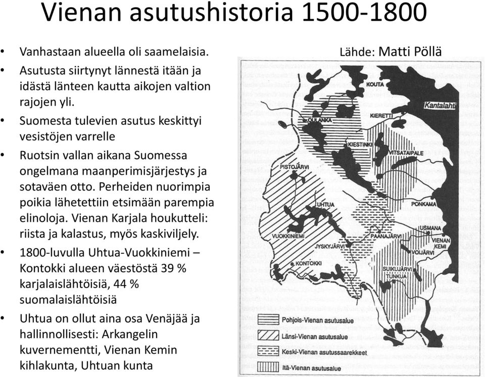 Perheiden nuorimpia poikia lähetettiin etsimään parempia elinoloja. Vienan Karjala houkutteli: riista ja kalastus, myös kaskiviljely.