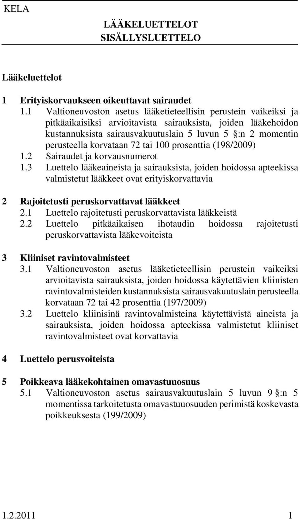 korvataan 72 tai 100 prosenttia (198/2009) 1.2 Sairaudet ja korvausnumerot 1.