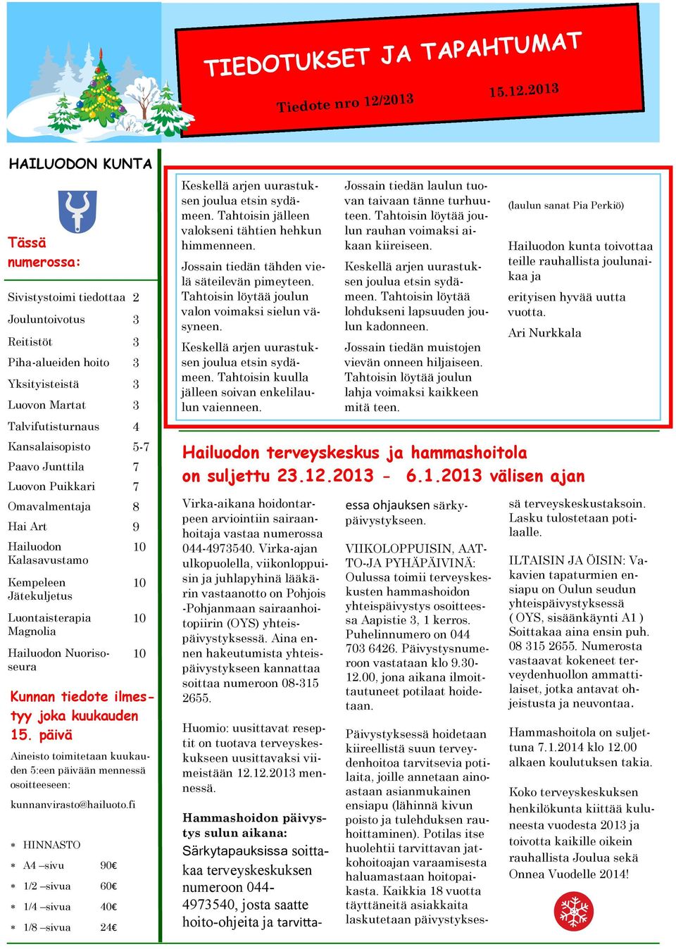 2013 HAILUODON KUNTA Tässä numerossa: Sivistystoimi tiedottaa 2 Jouluntoivotus 3 Reitistöt 3 Piha-alueiden hoito 3 Yksityisteistä 3 Luovon Martat 3 Talvifutisturnaus 4 Kansalaisopisto 5-7 Paavo