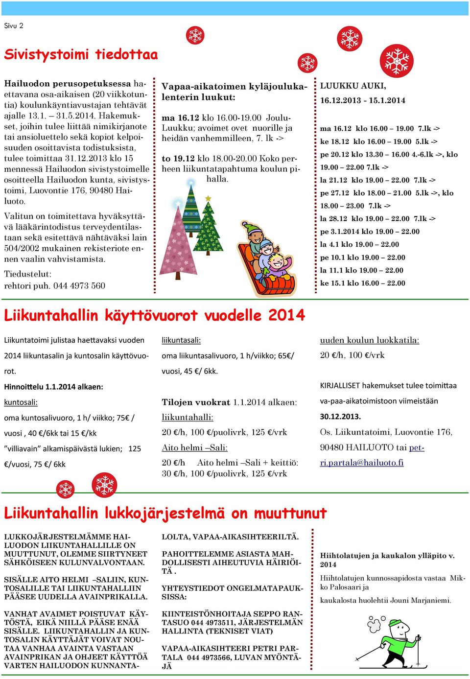 2013 klo 15 mennessä Hailuodon sivistystoimelle osoitteella Hailuodon kunta, sivistystoimi, Luovontie 176, 90480 Hailuoto.