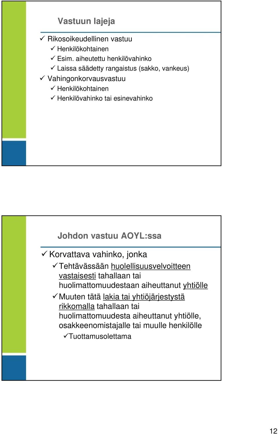 esinevahinko Johdon vastuu AOYL:ssa Korvattava vahinko, jonka Tehtävässään huolellisuusvelvoitteen vastaisesti tahallaan tai