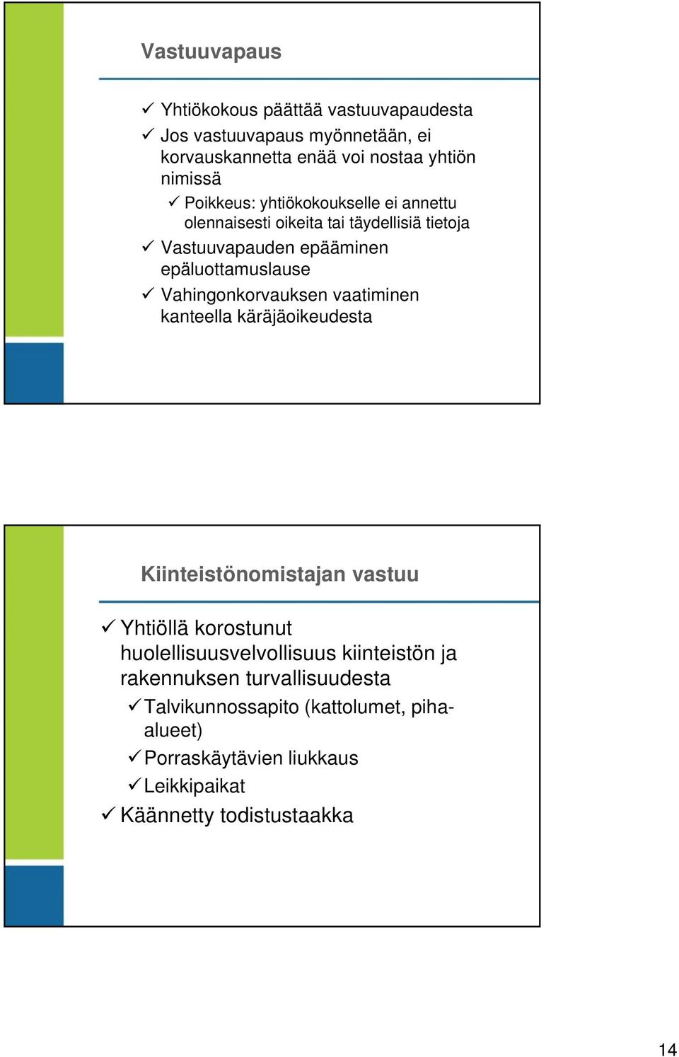 Vahingonkorvauksen vaatiminen kanteella käräjäoikeudesta Kiinteistönomistajan vastuu Yhtiöllä korostunut huolellisuusvelvollisuus