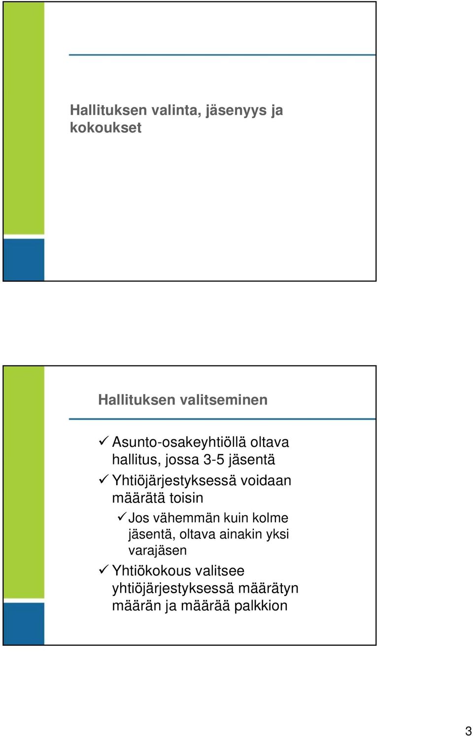 voidaan määrätä toisin Jos vähemmän kuin kolme jäsentä, oltava ainakin yksi