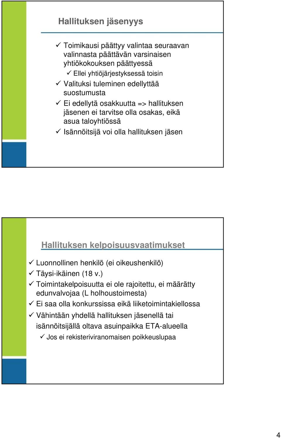 kelpoisuusvaatimukset Luonnollinen henkilö (ei oikeushenkilö) Täysi-ikäinen (18 v.