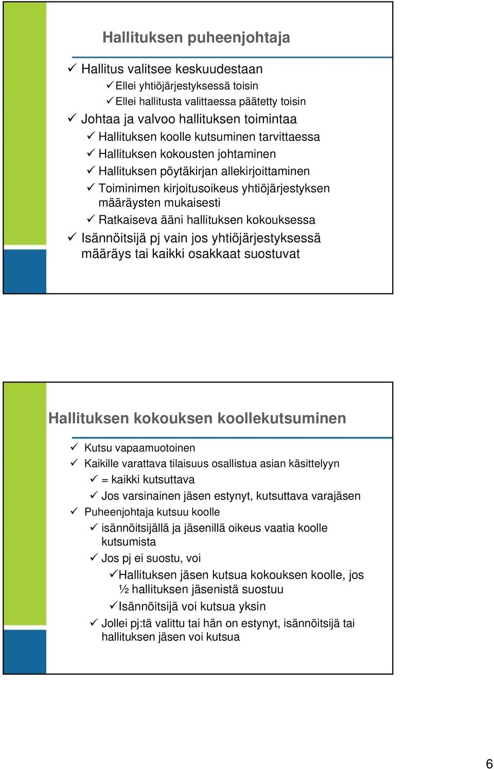 kokouksessa Isännöitsijä pj vain jos yhtiöjärjestyksessä määräys tai kaikki osakkaat suostuvat Hallituksen kokouksen koollekutsuminen Kutsu vapaamuotoinen Kaikille varattava tilaisuus osallistua