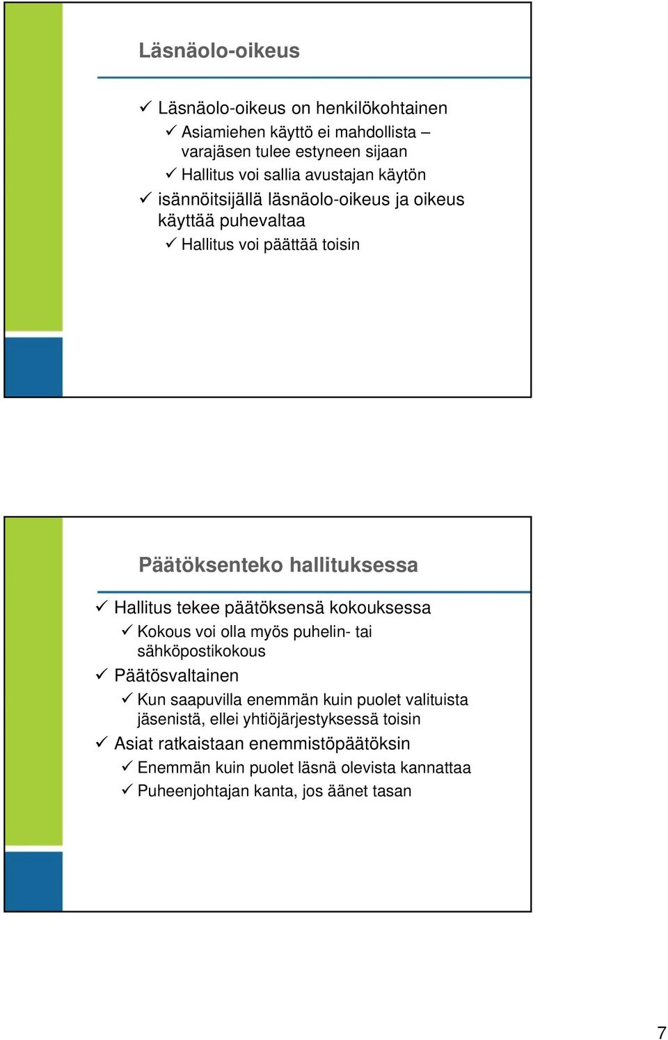 päätöksensä kokouksessa Kokous voi olla myös puhelin- tai sähköpostikokous Päätösvaltainen Kun saapuvilla enemmän kuin puolet valituista