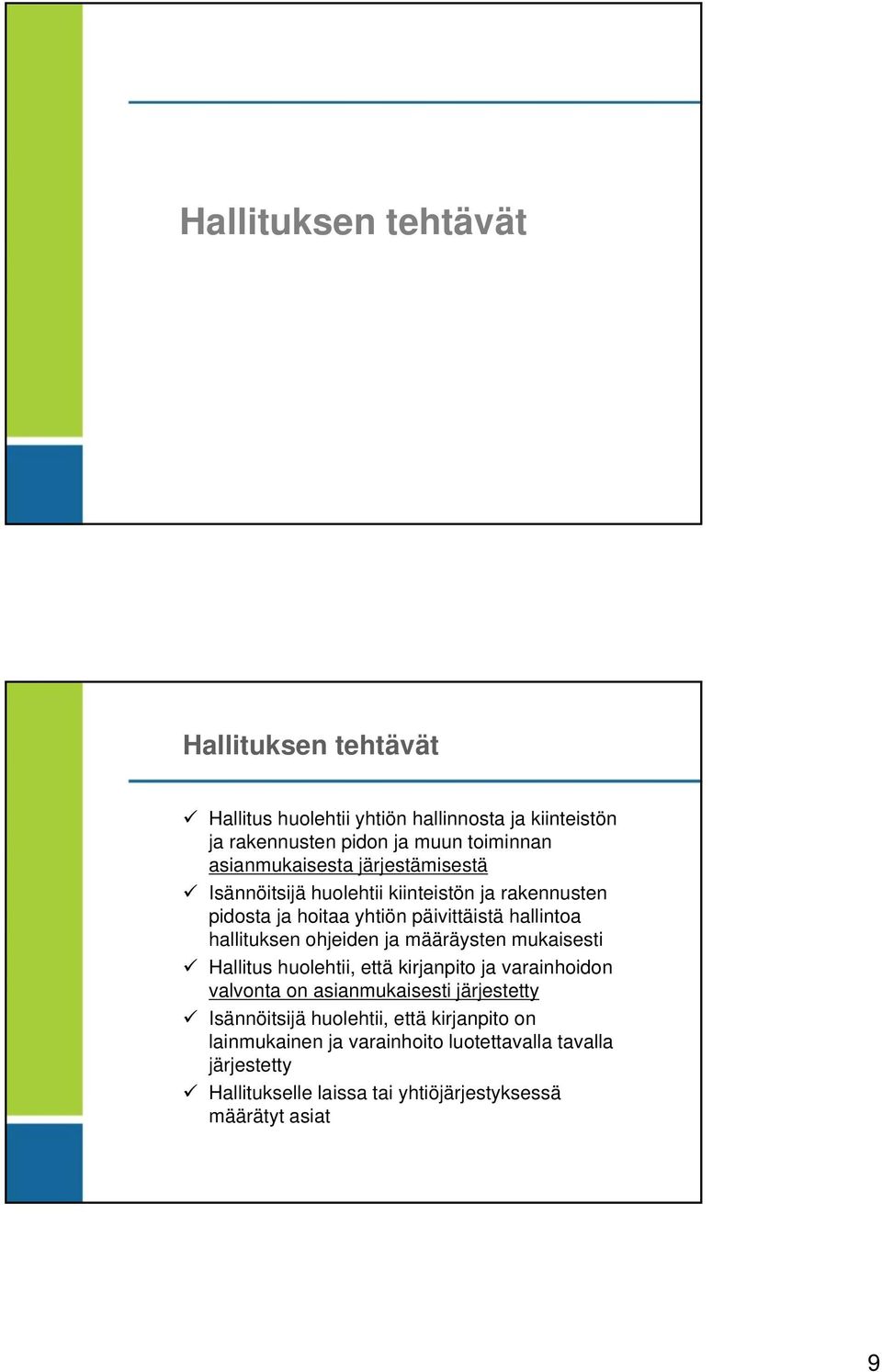 ohjeiden ja määräysten mukaisesti Hallitus huolehtii, että kirjanpito ja varainhoidon valvonta on asianmukaisesti järjestetty Isännöitsijä