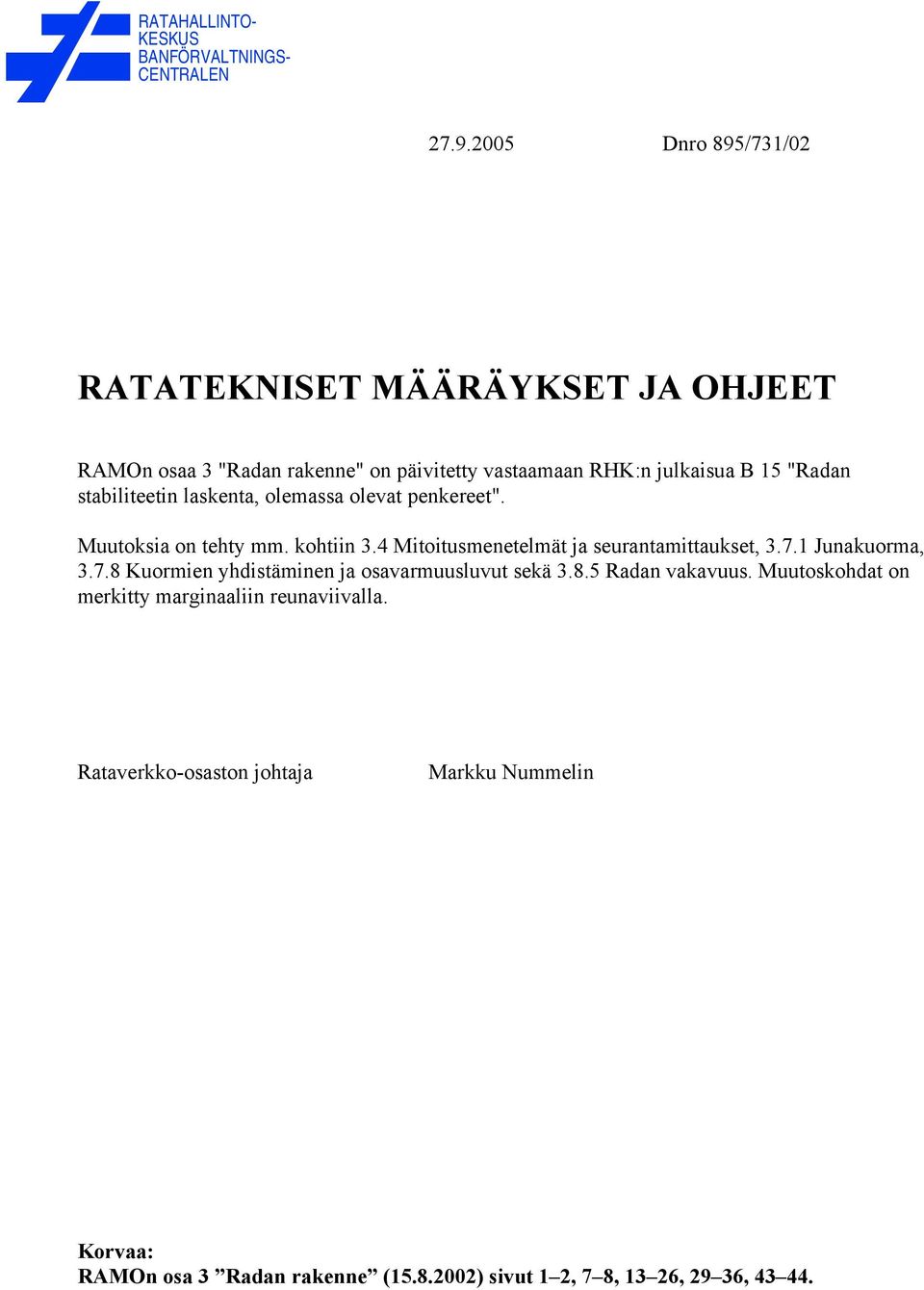 stabiliteetin laskenta, olemassa olevat penkereet. Muutoksia on tehty mm. kohtiin 3.4 Mitoitusmenetelmät ja seurantamittaukset, 3.7.