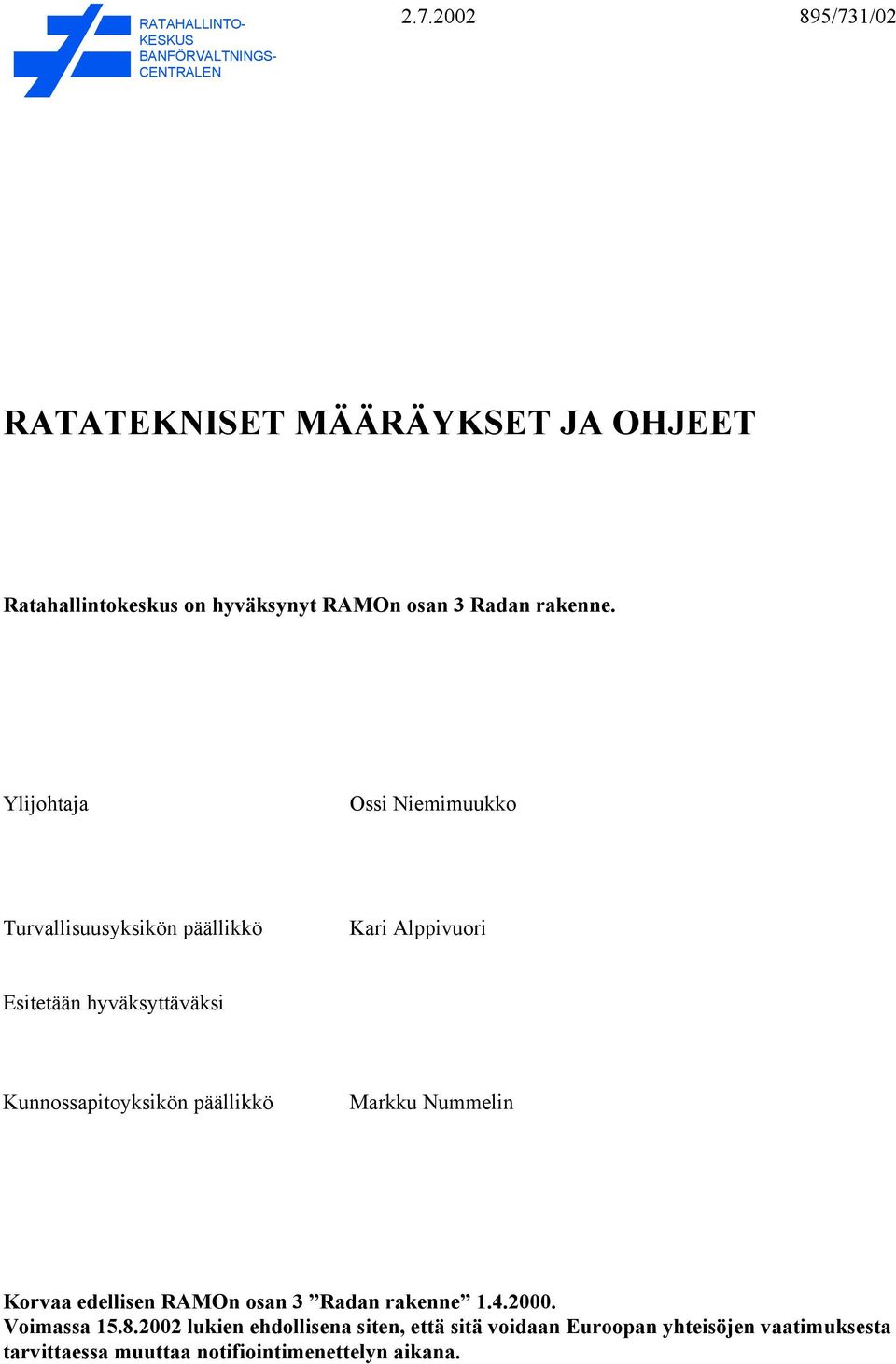 Ylijohtaja Ossi Niemimuukko Turvallisuusyksikön päällikkö Kari Alppivuori Esitetään hyväksyttäväksi Kunnossapitoyksikön