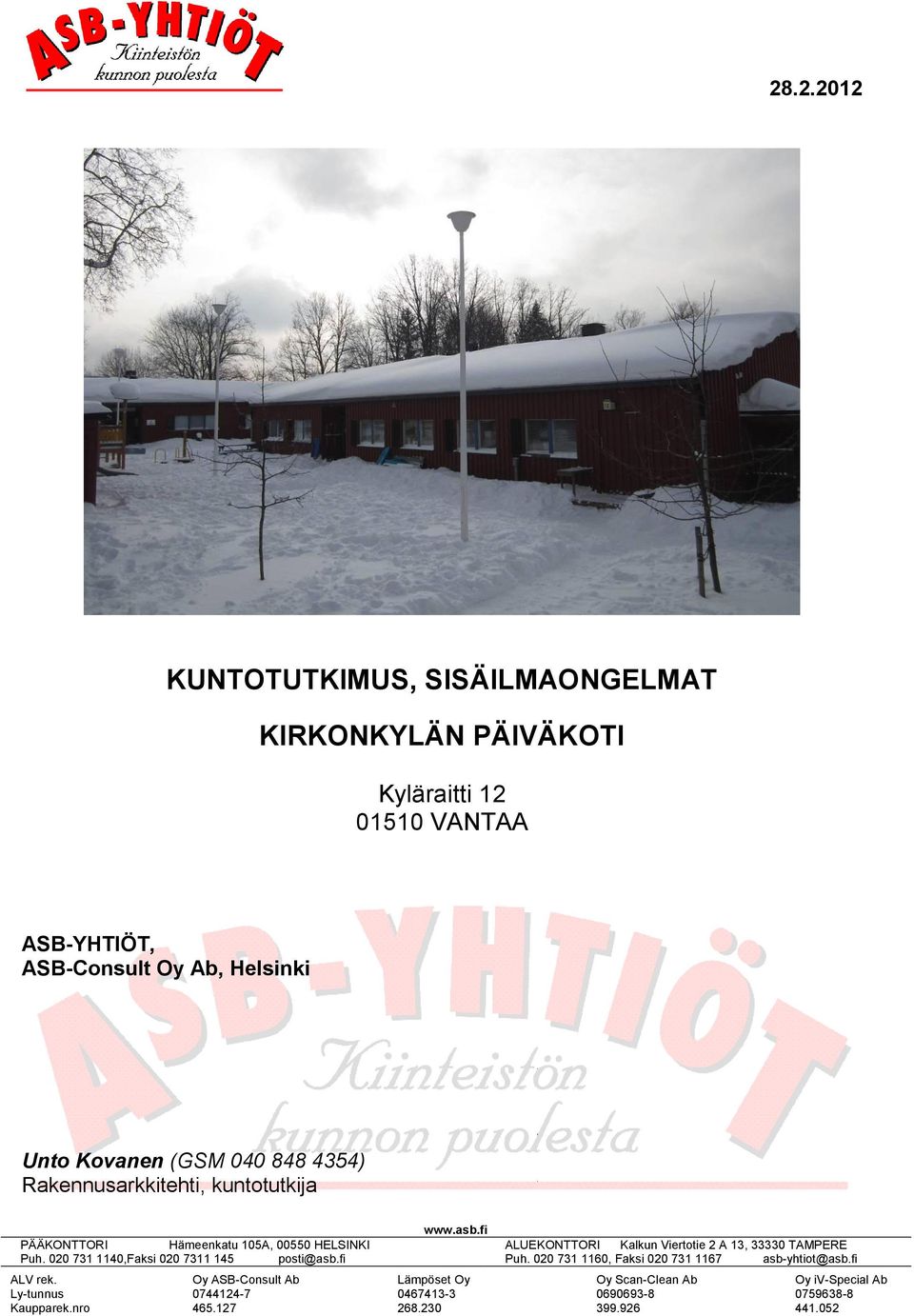 020 731 1140,Faksi 020 7311 145 posti@asb.fi ALV rek. Ly-tunnus Kaupparek.nro Oy ASB-Consult Ab 0744124-7 465.127 www.asb.fi Lämpöset Oy 0467413-3 268.