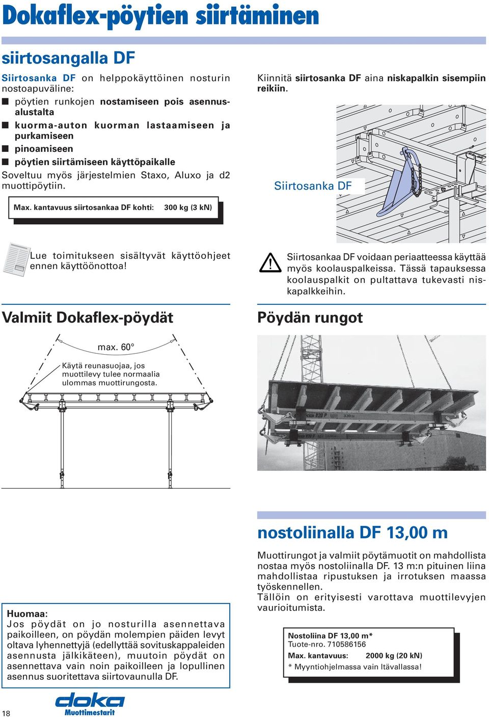 Siirtosanka DF Max. kantavuus siirtosankaa DF kohti: 300 kg (3 kn) Lue toimitukseen sisältyvät käyttöohjeet ennen käyttöönottoa!