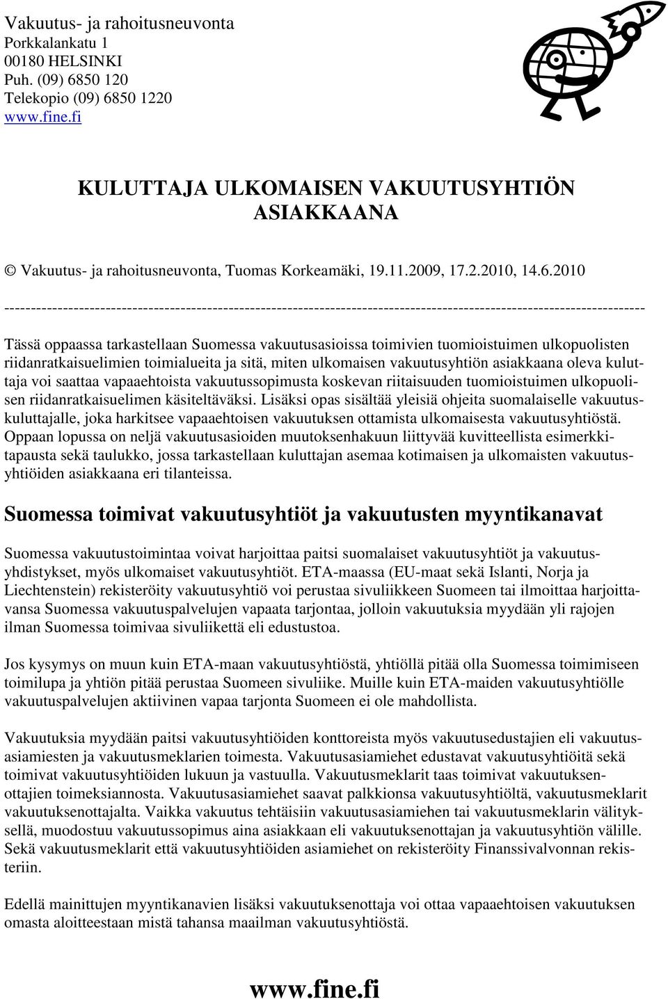 50 120 Telekopio 50 1220 KULUTTAJA ULKOMAISEN VAKUUTUSYHTIÖN ASIAKKAANA Vakuutus- ja rahoitusneuvonta, Tuomas Korkeamäki, 19.11.2009, 17.2.2010, 14.6.