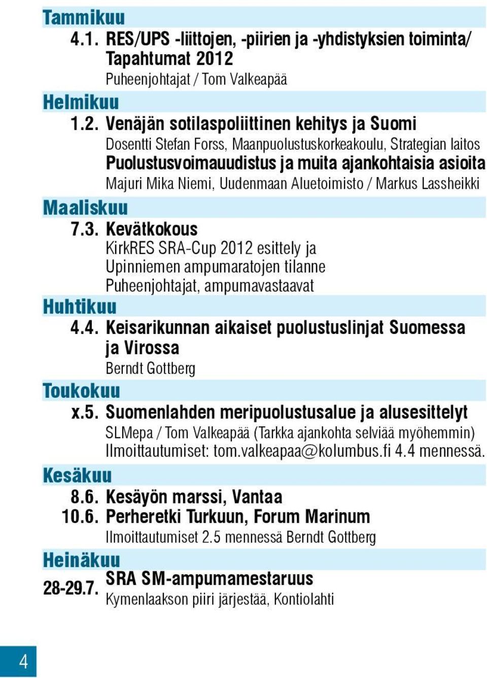 ajankohtaisia asioita Majuri Mika Niemi, Uudenmaan Aluetoimisto / Markus Lassheikki Maaliskuu 7.3.