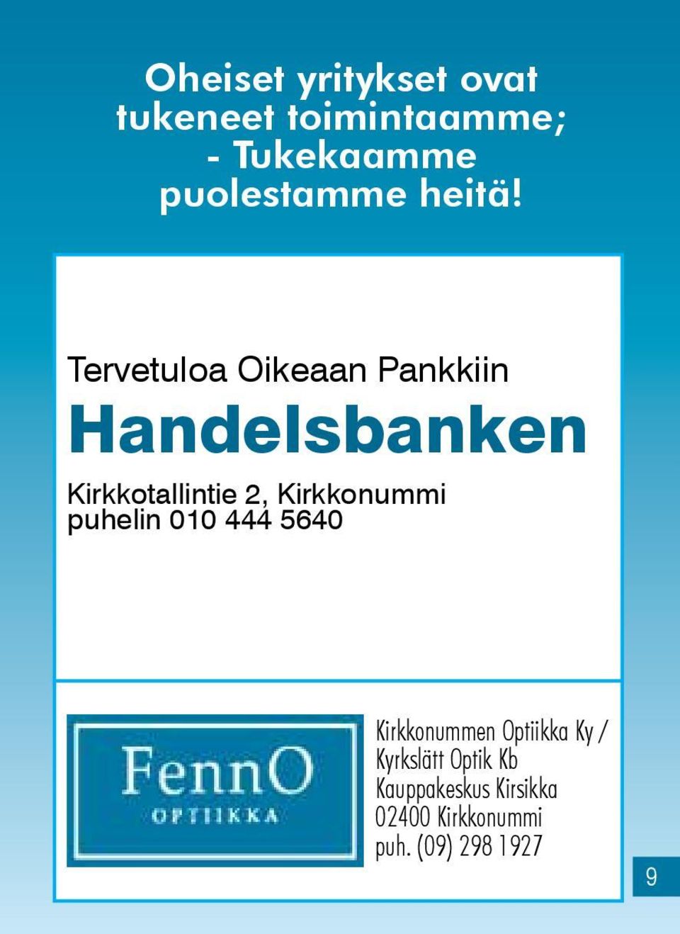 Tervetuloa Oikeaan Pankkiin Handelsbanken Kirkkotallintie 2,