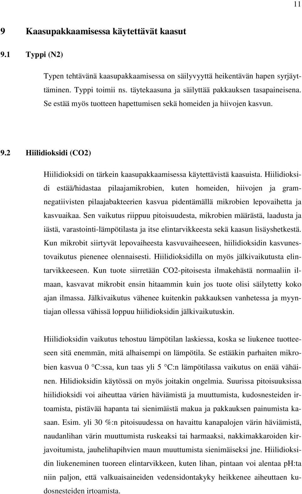 2 Hiilidioksidi (CO2) Hiilidioksidi on tärkein kaasupakkaamisessa käytettävistä kaasuista.