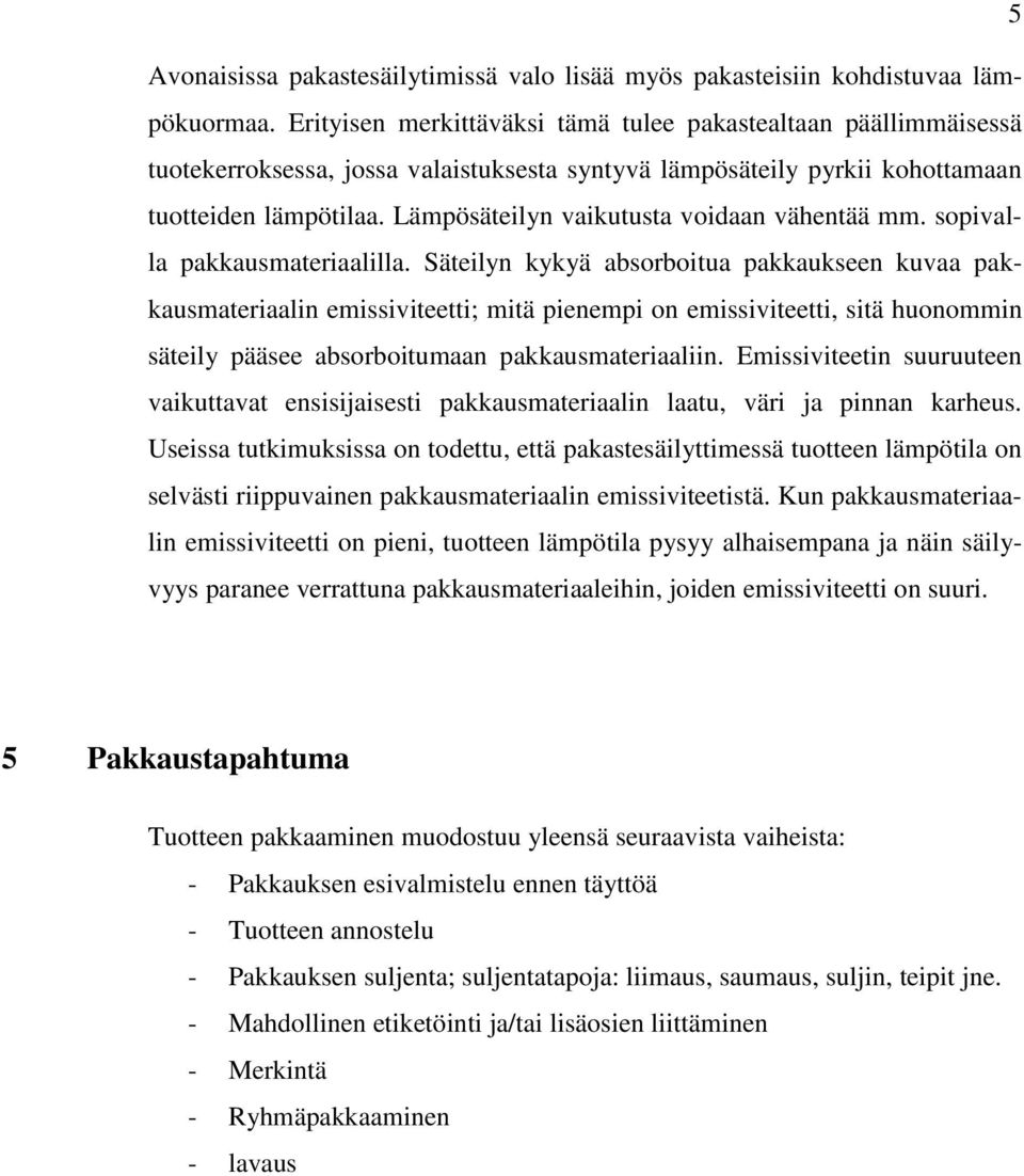 Lämpösäteilyn vaikutusta voidaan vähentää mm. sopivalla pakkausmateriaalilla.