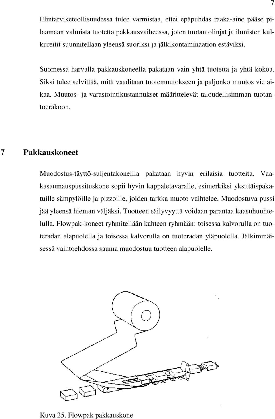 Muutos- ja varastointikustannukset määrittelevät taloudellisimman tuotantoeräkoon. 7 Pakkauskoneet Muodostus-täyttö-suljentakoneilla pakataan hyvin erilaisia tuotteita.