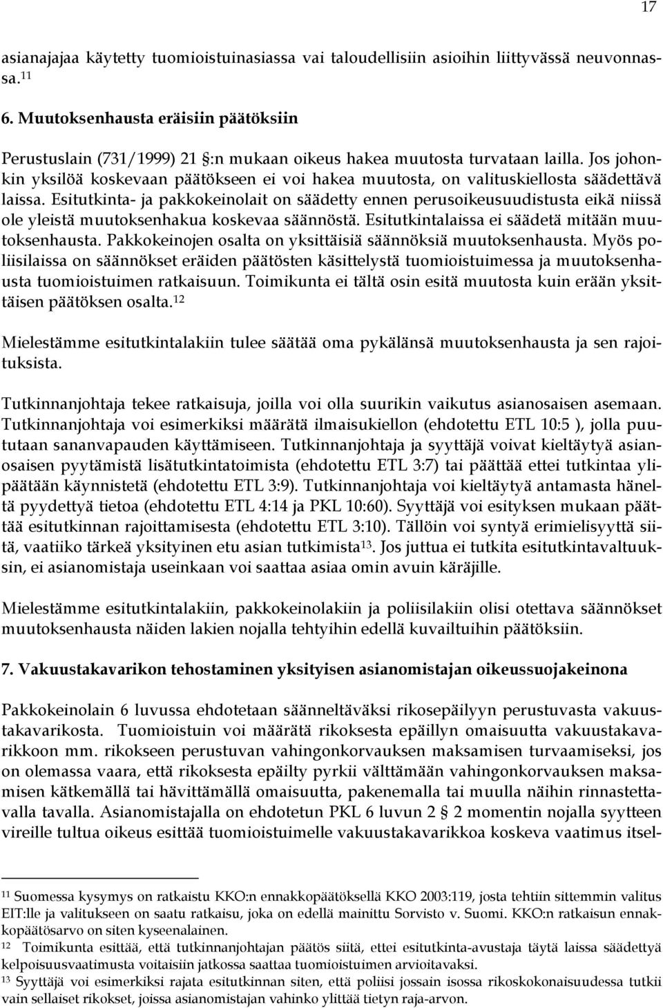 Jos johonkin yksilöä koskevaan päätökseen ei voi hakea muutosta, on valituskiellosta säädettävä laissa.