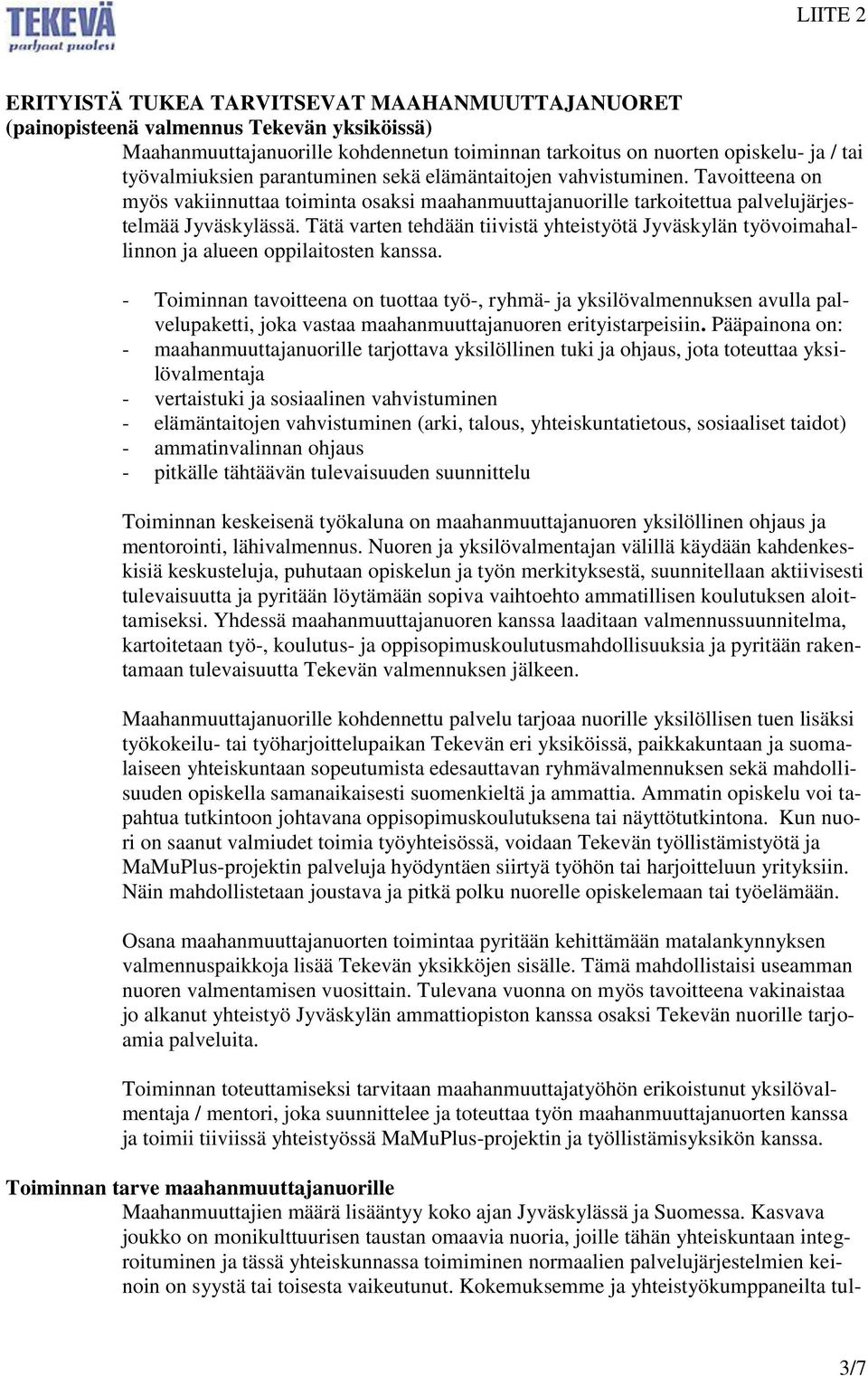 Tätä varten tehdään tiivistä yhteistyötä Jyväskylän työvoimahallinnon ja alueen oppilaitosten kanssa.