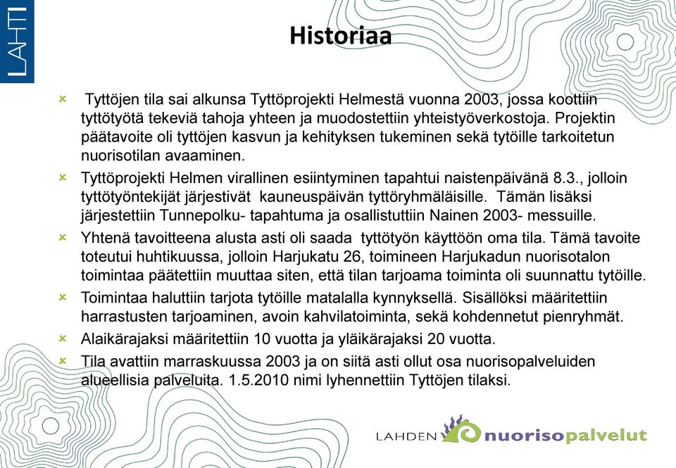 , jolloin tyttötyöntekijät järjestivät kauneuspäivän tyttöryhmäläisille. Tämän lisäksi järjestettiin Tunnepolku- tapahtuma ja osallistuttiin Nainen 2003- messuille.