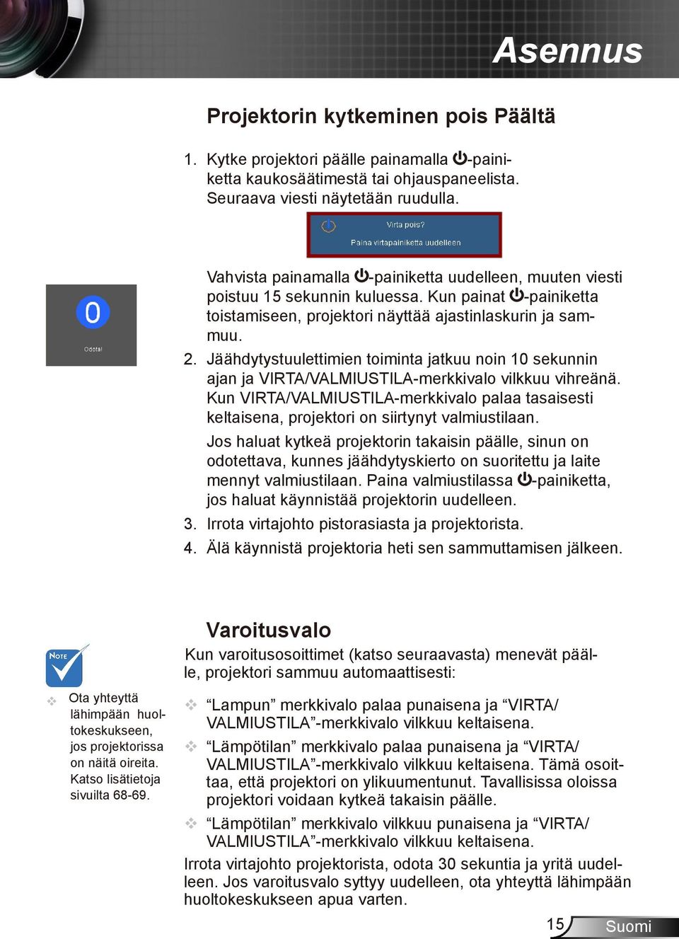 Jäähdytystuulettimien toiminta jatkuu noin 10 sekunnin ajan ja VIRTA/VALMIUSTILA-merkkivalo vilkkuu vihreänä.