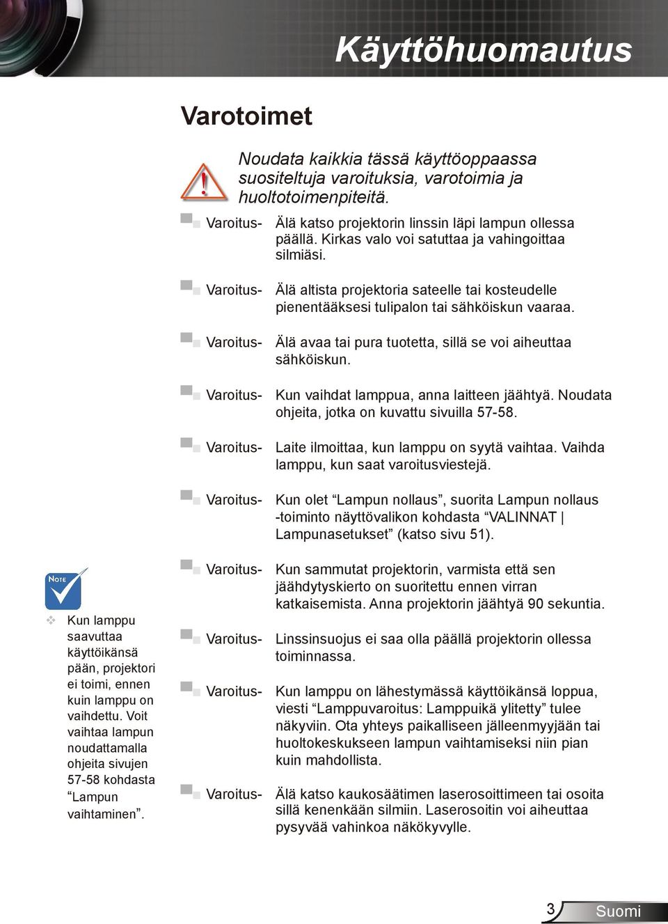 Varoitus- Älä avaa tai pura tuotetta, sillä se voi aiheuttaa sähköiskun. Varoitus- Kun vaihdat lamppua, anna laitteen jäähtyä. Noudata ohjeita, jotka on kuvattu sivuilla 57-58.