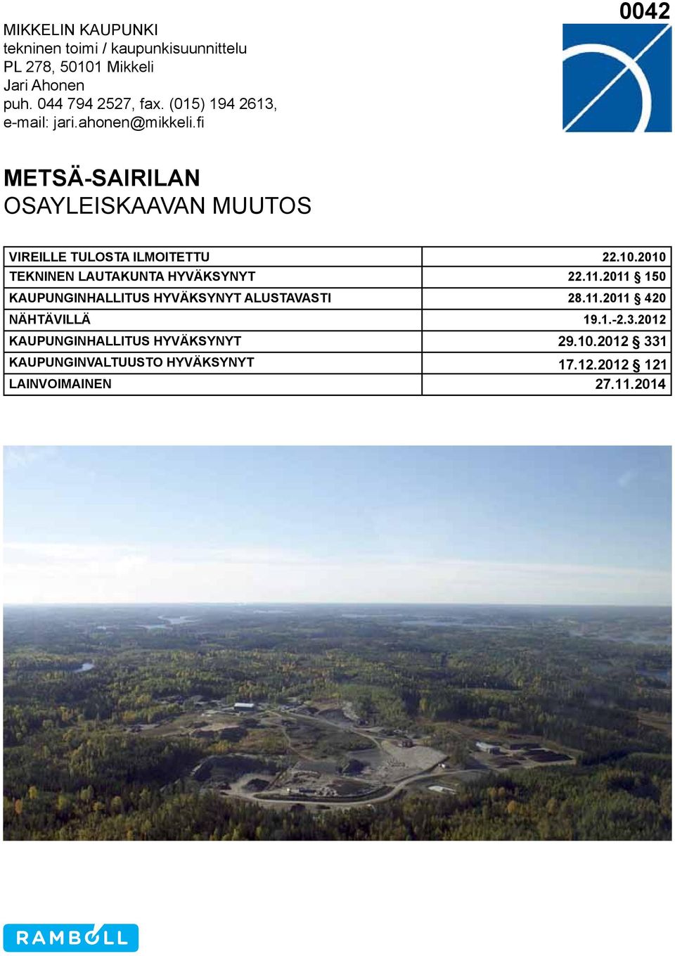 fi 0042 METSÄ-SAIRILAN OSAYLEISKAAVAN MUUTOS VIREILLE TULOSTA ILMOITETTU 22.10.