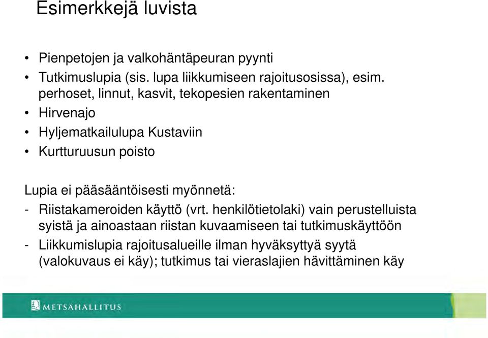 pääsääntöisesti myönnetä: - Riistakameroiden käyttö (vrt.